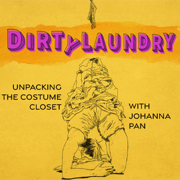 Dirty Laundry: Unpacking The Costume Closet is a podcast exploring the intersectionality of costumes and social issues.